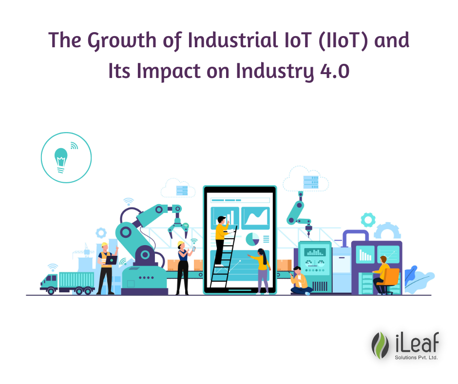 Industrial IoT (IIoT) Growth & Impact on Industry 4.0 A Comprehensive
